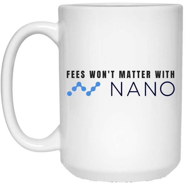 Fees won't matter with nano - 15 oz. White Mug