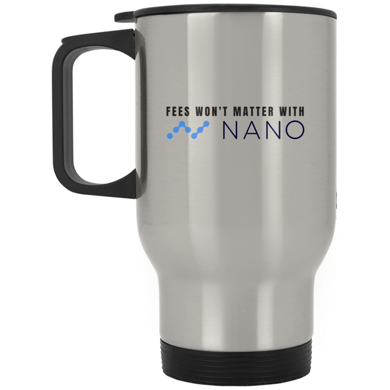 Fees won't matter with nano - Silver Stainless Travel Mug